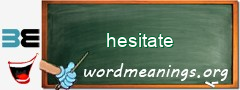 WordMeaning blackboard for hesitate